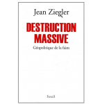 Destruction massive - géopolitique de la faim