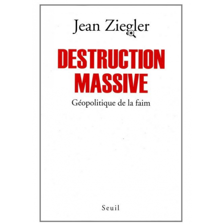 Destruction massive - géopolitique de la faim