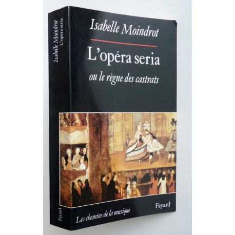 L'opéra seria, ou, Le règne des castrats