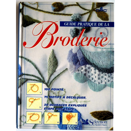 GUIDE PRATIQUE DE LA BRODERIE 100 POINTS 75 MOTIFS A DECALQUER