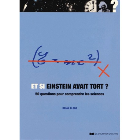 Et si Einstein avait tort ? 50 questions pour comprendre les sciences