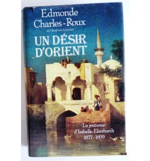 Un désir d'Orient : Jeunesse d'Isabelle Eberhardt , 1877-1899