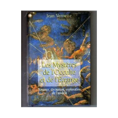 Les mystères de l'occulte et de l'étrange - voyance, divination, exploration de l'au-delà